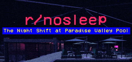 r/nosleep: The Night Shift at Paradise Valley Pool