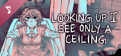 Looking Up I See Only A Ceiling (Original Soundtrack)