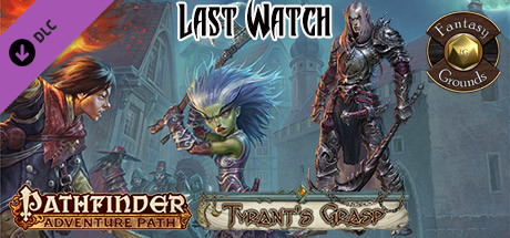 Fantasy Grounds - Pathfinder RPG - The Tyrant's Grasp AP 3: Last Watch (PFRPG)