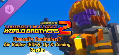 EARTH DEFENSE FORCE: WORLD BROTHERS 2 - Humanity Dominates!? Air Raider (EDF6) Up & Coming: Reskin