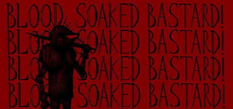 Blood Soaked Bastard!