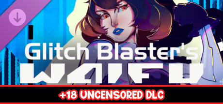 Glitch Blaster's Waifu - 18+ Uncensored DLC