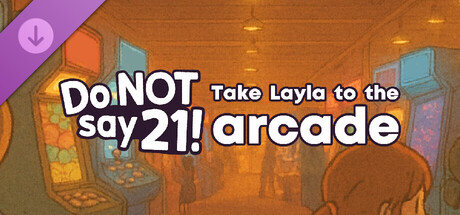 Do NOT say 21! - Take Layla to the arcade