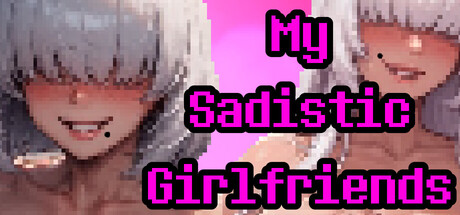 My Sadistic Girlfriends