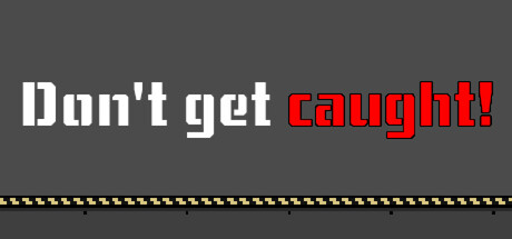 Don't Get Caught!