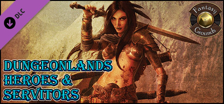 Fantasy Grounds - Dungeonlands: Heroes And Servitors (Savage Worlds)