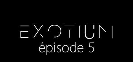 EXOTIUM - Episode 5