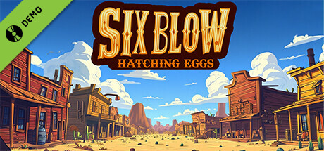 Six Blow: Hatching Eggs Demo