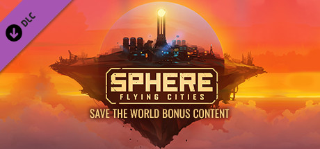 Sphere: Flying Cities | Save the World - Bonus Content