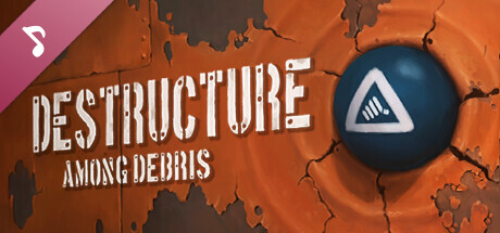 DESTRUCTURE: Among Debris Soundtrack