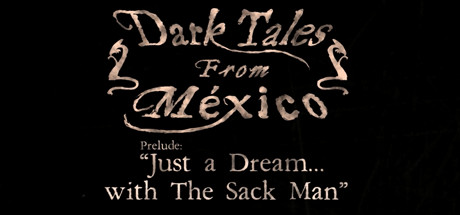 Dark Tales from México: Prelude. Just a Dream... with The Sack Man