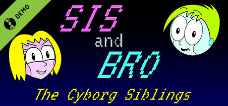 SIS and BRO: The Cyborg Siblings Demo