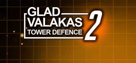GLAD VALAKAS TOWER DEFENCE 2