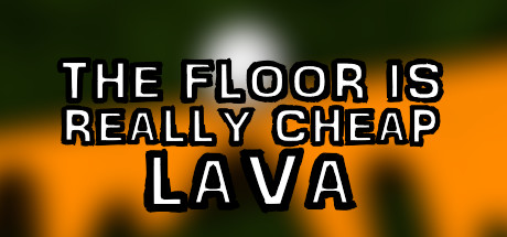 The Floor Is Really Cheap Lava