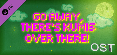 GO AWAY, THERE'S KUMIS OVER THERE! - SOUNDTRACK