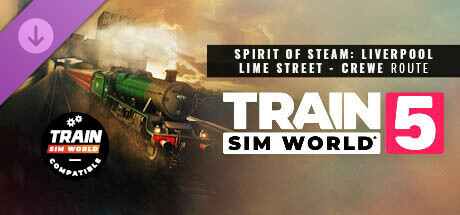 Train Sim World® 5: Spirit of Steam: Liverpool Lime Street - Crewe Route Add-On