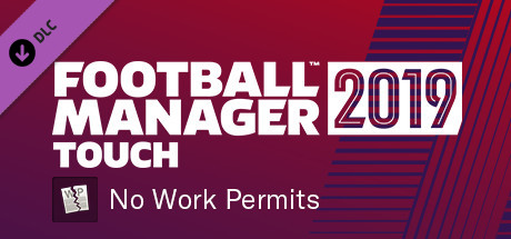 Football Manager 2019 Touch - No Work Permits