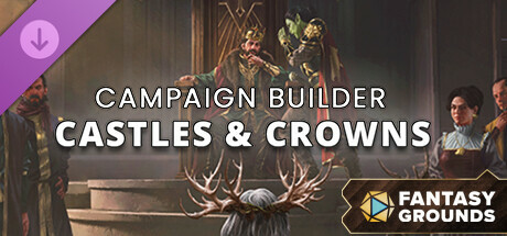 Fantasy Grounds - Campaign Builder: Castles & Crowns