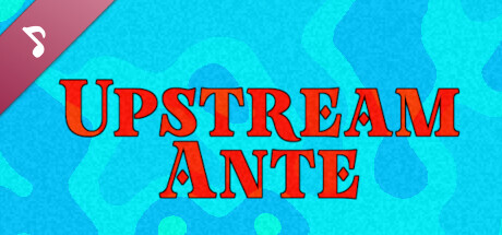 Upstream Ante Soundtrack