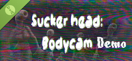 Sucker head - Bodycam Demo