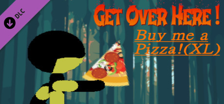 Get Over Here! - Buy me a pizza! (XL)