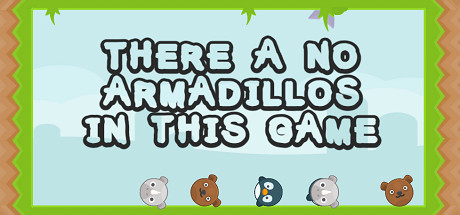 There a no Armadillos in this game