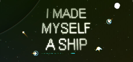 I Made Myself a Ship