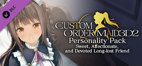 CUSTOM ORDER MAID 3D2 Personality Pack Sweet, Affectionate, and Devoted Long-lost Friend