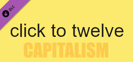 click to twelve - capitalism edition