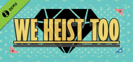 We Heist Too Demo