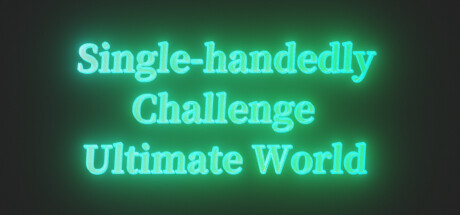 Single-handedly Challenge Ultimate World