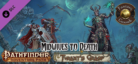 Fantasy Grounds - Pathfinder RPG - The Tyrant's Grasp AP 6: Midwives to Death (PFRPG)