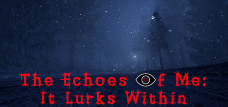 The Echoes of Me: It Lurks Within