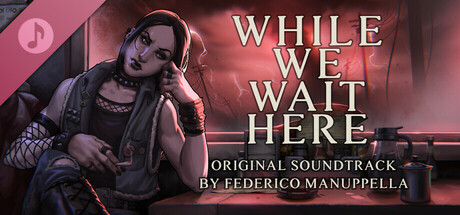 While We Wait Here Soundtrack