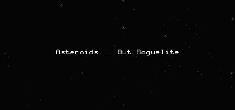 Asteroids... But Roguelite