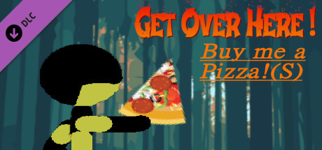 Get Over Here! - Buy me a pizza! (S)