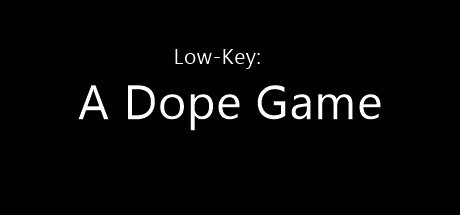 Low-Key: A Dope Game