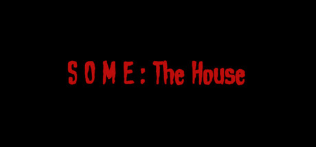 SOME: The House