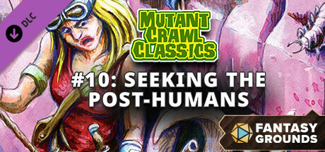 Fantasy Grounds - Mutant Crawl Classics #10: Seeking the Post-Humans