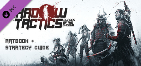 Shadow Tactics: Blades of the Shogun - Artbook & Strategy Guide