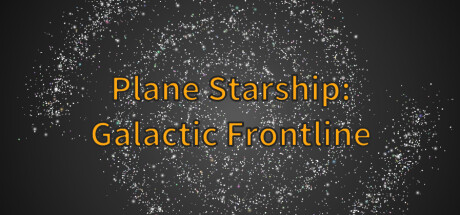 平面星舰：银河前线 Plane Starship:Galactic Frontline