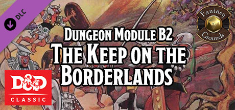 Fantasy Grounds - D&D Classics: B2 The Keep on the Borderlands