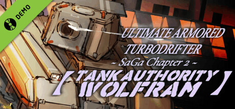 ULTIMATE ARMORED TURBODRIFTER ~ SaGa Chapter 2 ~【TANK AUTHORITY WOLFRAM】 Demo