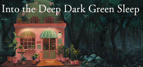 ­Into the Deep Dark Green Sleep