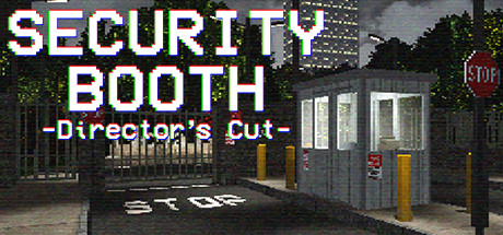 Security Booth: Director's Cut