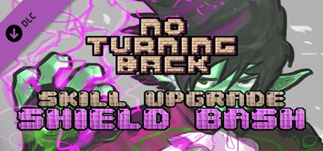 No Turning Back - Skill Upgrade - Shield Bash