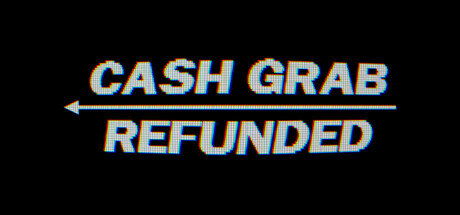 CashGrab: Refunded