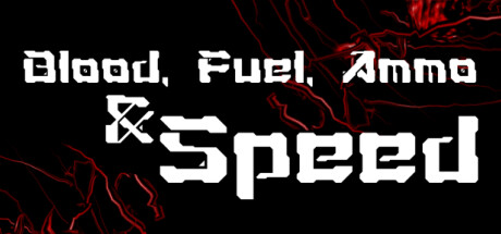 Blood, Fuel, Ammo & Speed