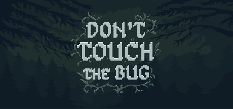 Don’t Touch the Bug