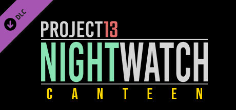 Project 13: Nightwatch - Canteen